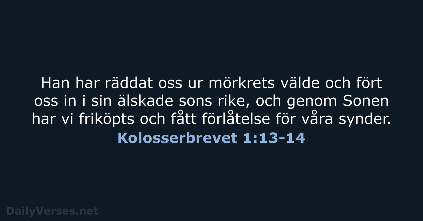 Han har räddat oss ur mörkrets välde och fört oss in i… Kolosserbrevet 1:13-14