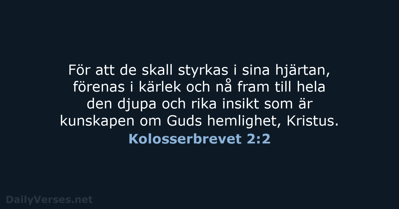 För att de skall styrkas i sina hjärtan, förenas i kärlek och… Kolosserbrevet 2:2