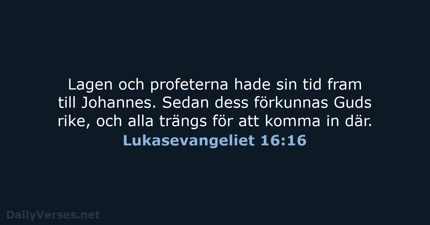 Lagen och profeterna hade sin tid fram till Johannes. Sedan dess förkunnas… Lukasevangeliet 16:16