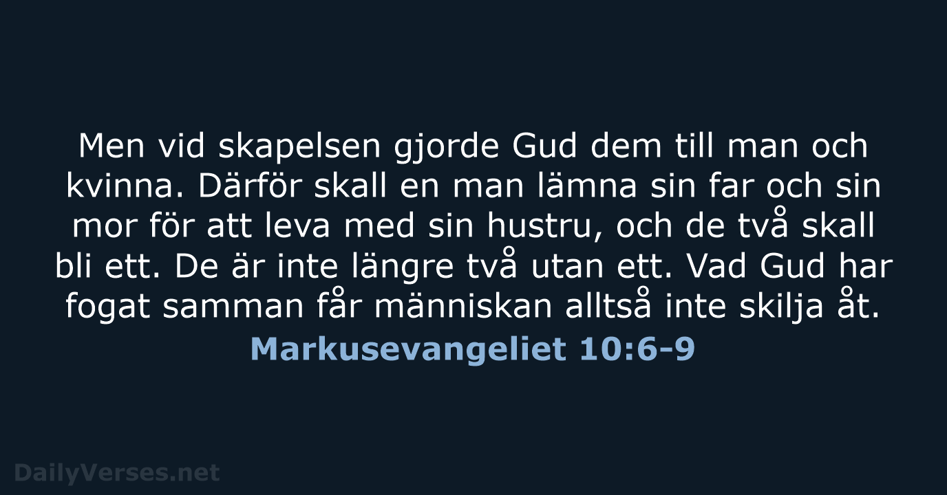 Men vid skapelsen gjorde Gud dem till man och kvinna. Därför skall… Markusevangeliet 10:6-9