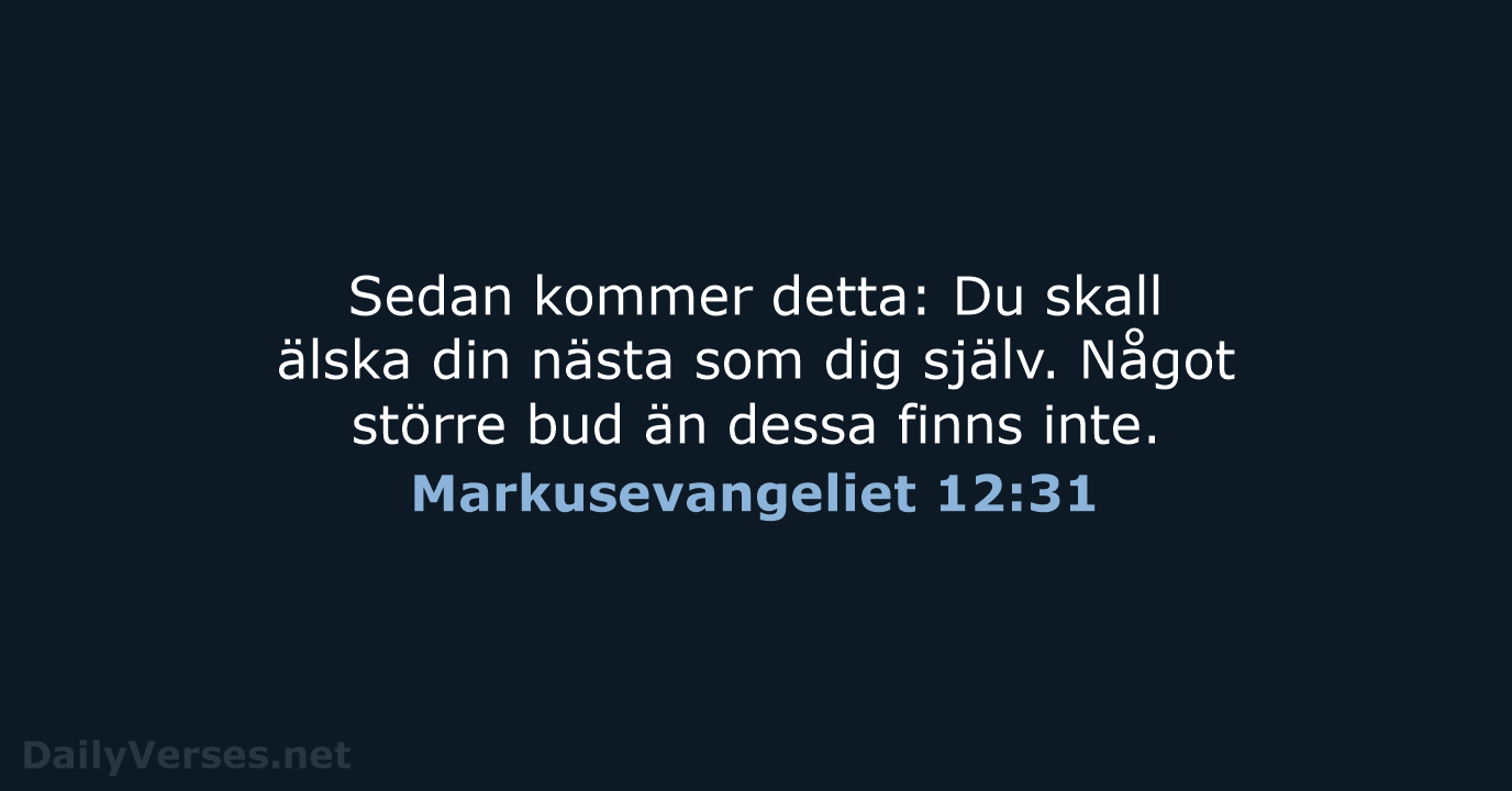 Sedan kommer detta: Du skall älska din nästa som dig själv. Något… Markusevangeliet 12:31