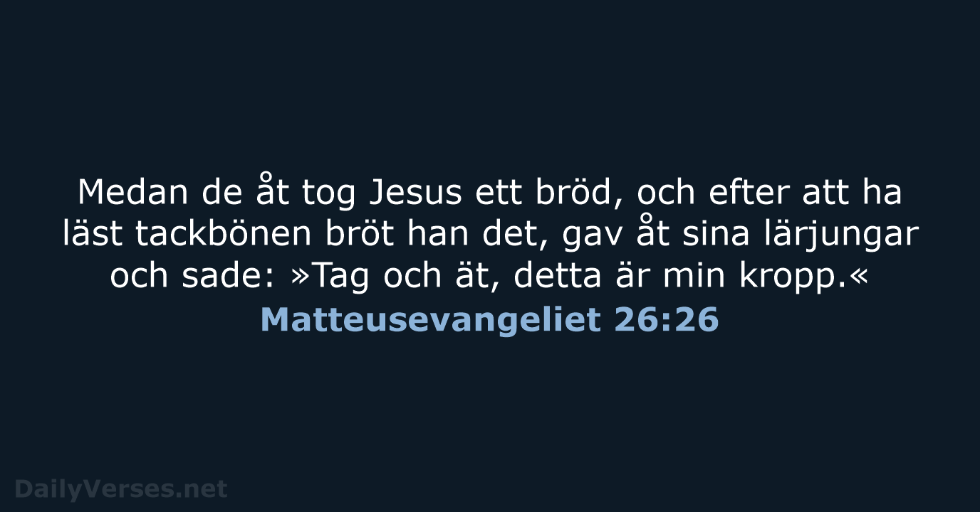 Medan de åt tog Jesus ett bröd, och efter att ha läst… Matteusevangeliet 26:26