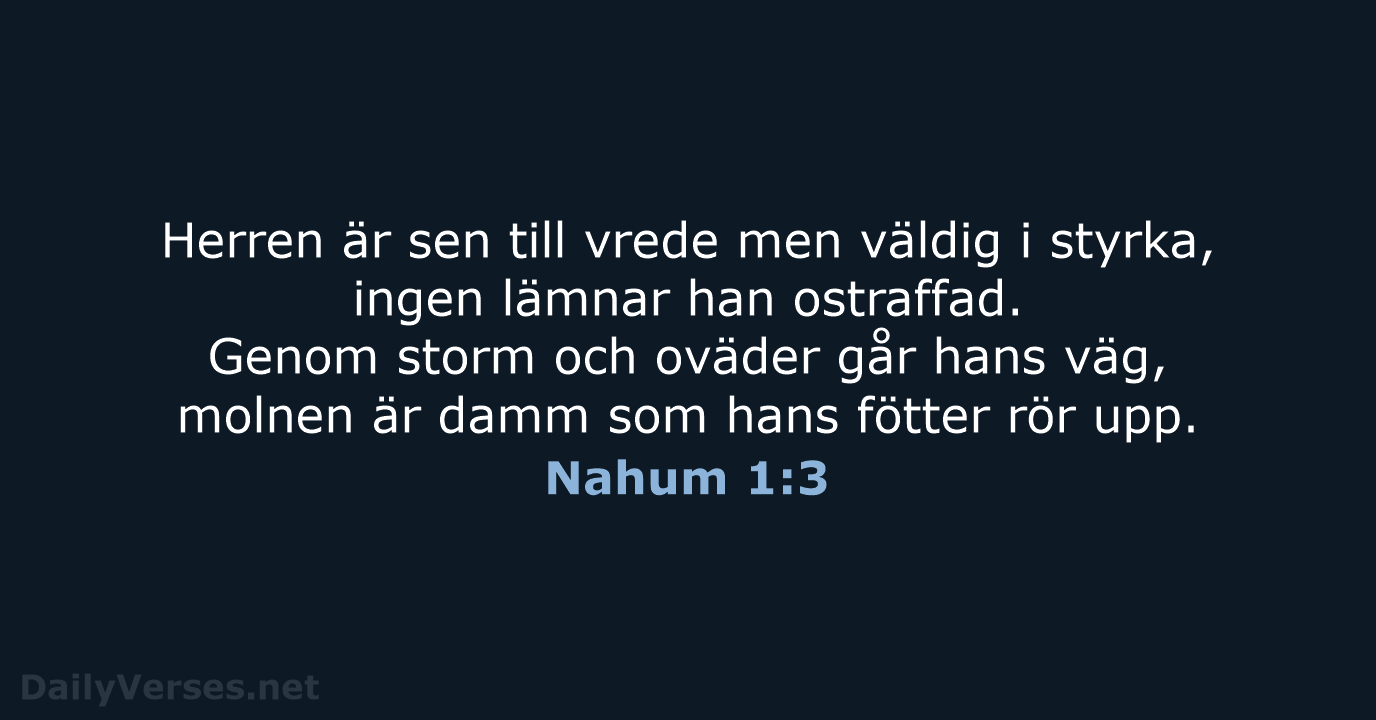 Herren är sen till vrede men väldig i styrka, ingen lämnar han… Nahum 1:3