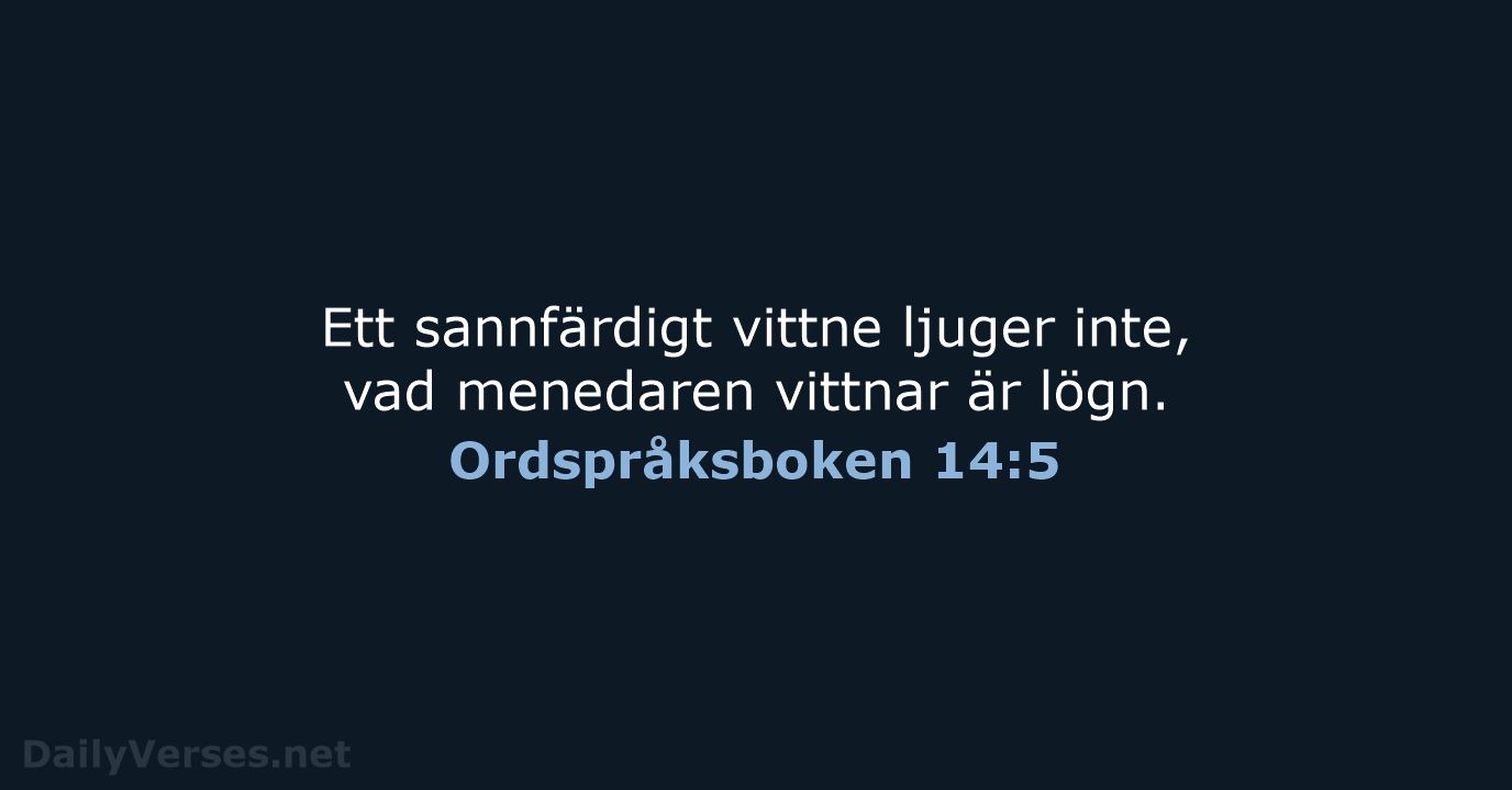 Ett sannfärdigt vittne ljuger inte, vad menedaren vittnar är lögn. Ordspråksboken 14:5