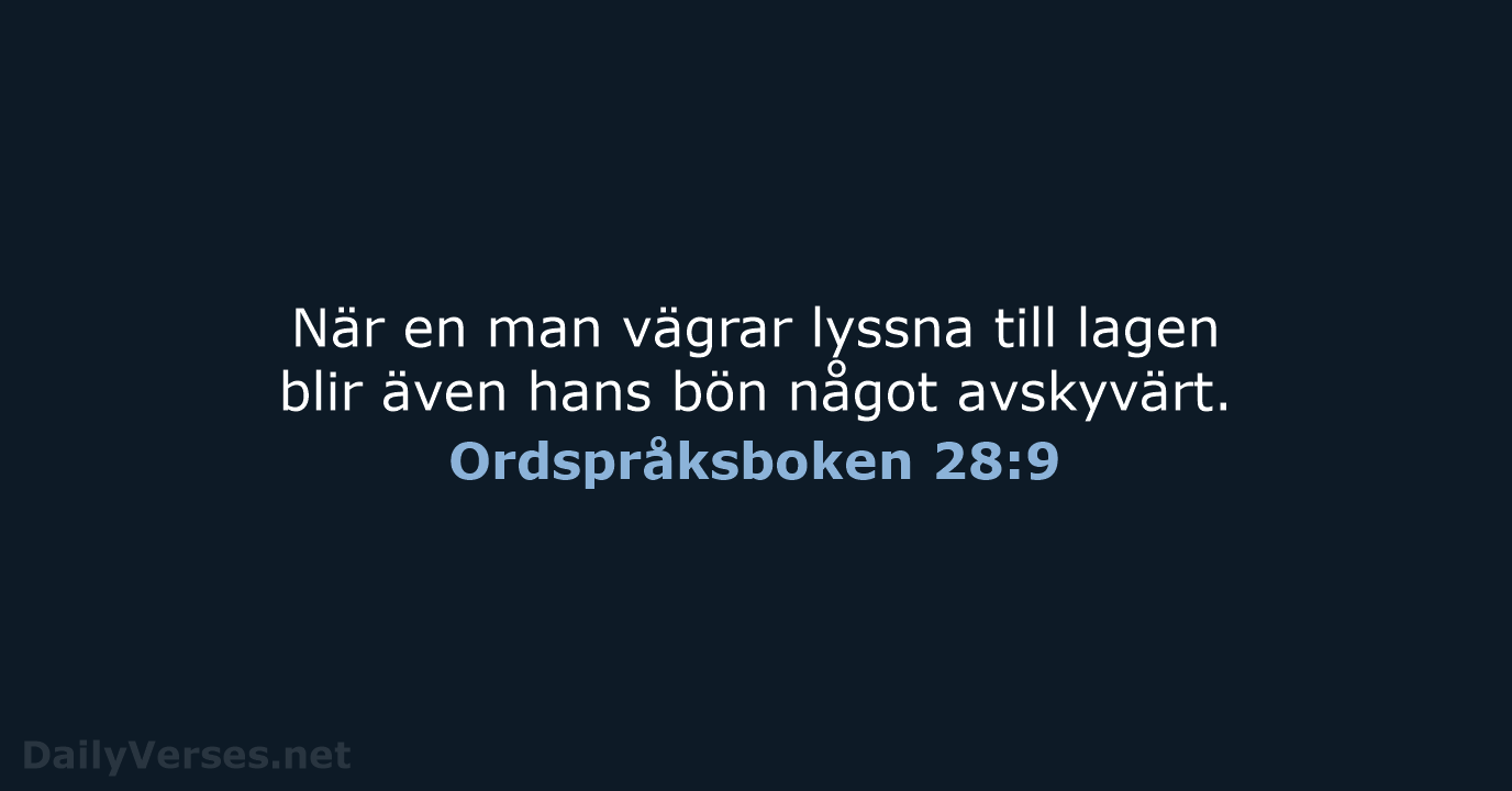 När en man vägrar lyssna till lagen blir även hans bön något avskyvärt. Ordspråksboken 28:9