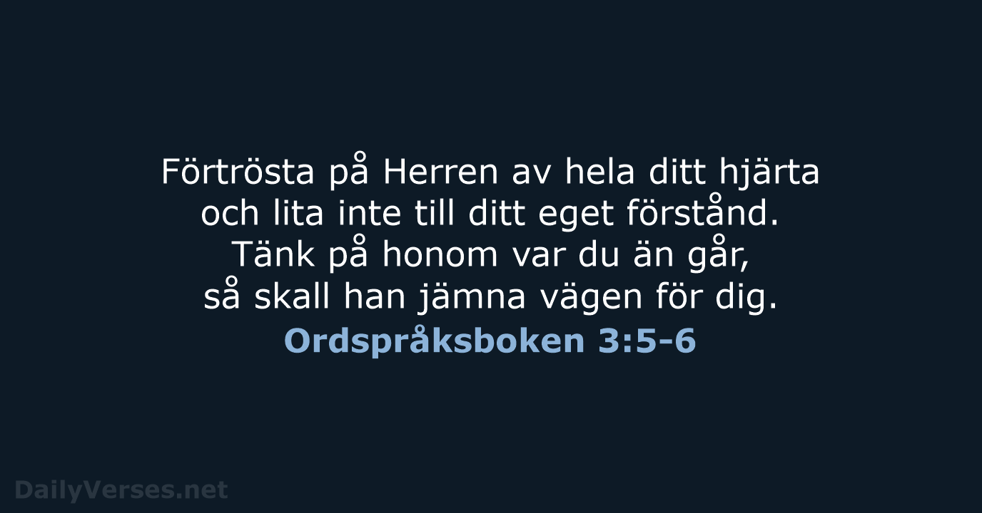 Förtrösta på Herren av hela ditt hjärta och lita inte till ditt… Ordspråksboken 3:5-6