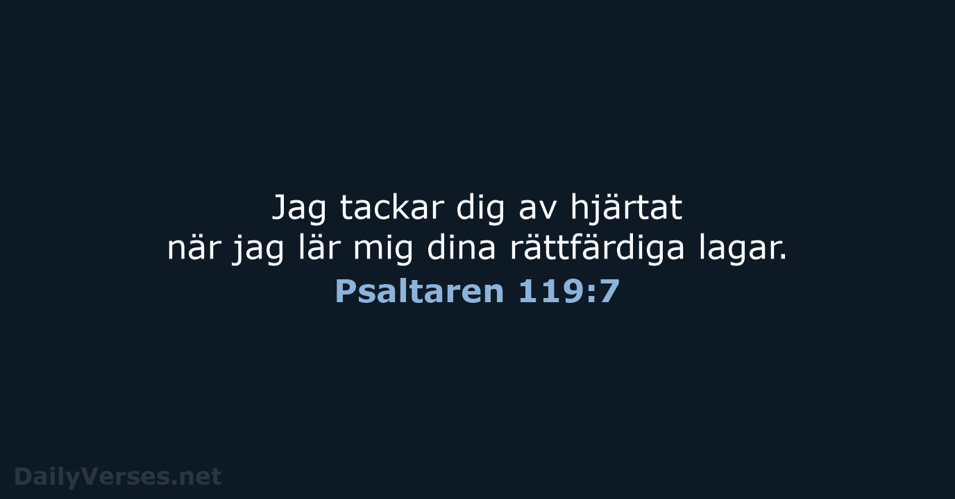 Jag tackar dig av hjärtat när jag lär mig dina rättfärdiga lagar. Psaltaren 119:7