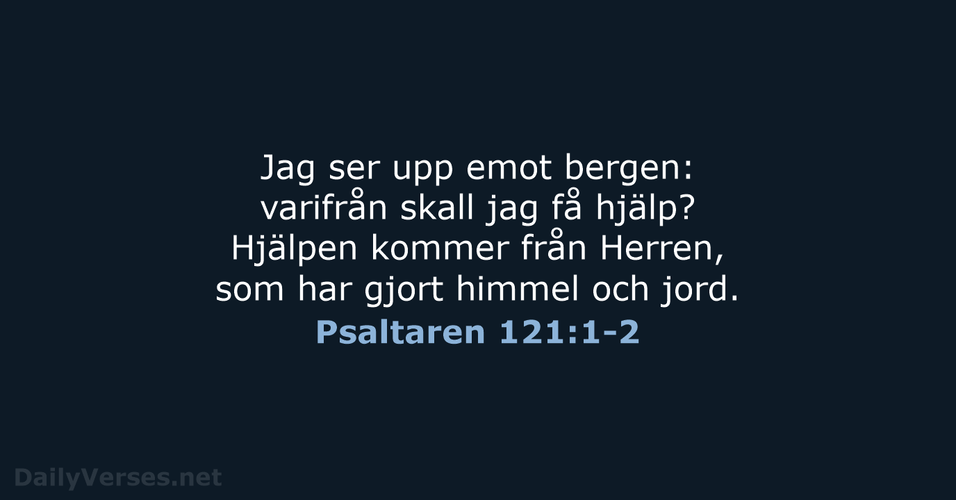 Jag ser upp emot bergen: varifrån skall jag få hjälp? Hjälpen kommer… Psaltaren 121:1-2