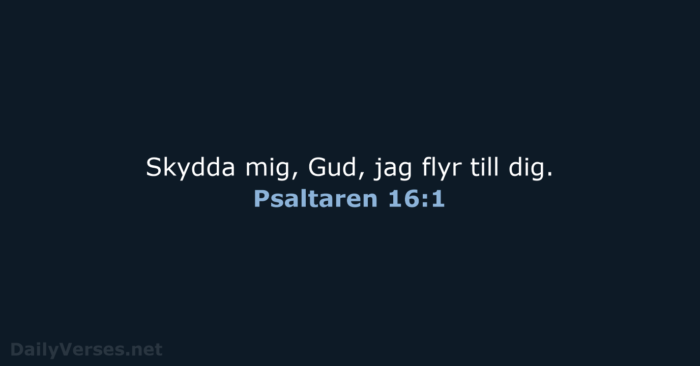 Skydda mig, Gud, jag flyr till dig. Psaltaren 16:1