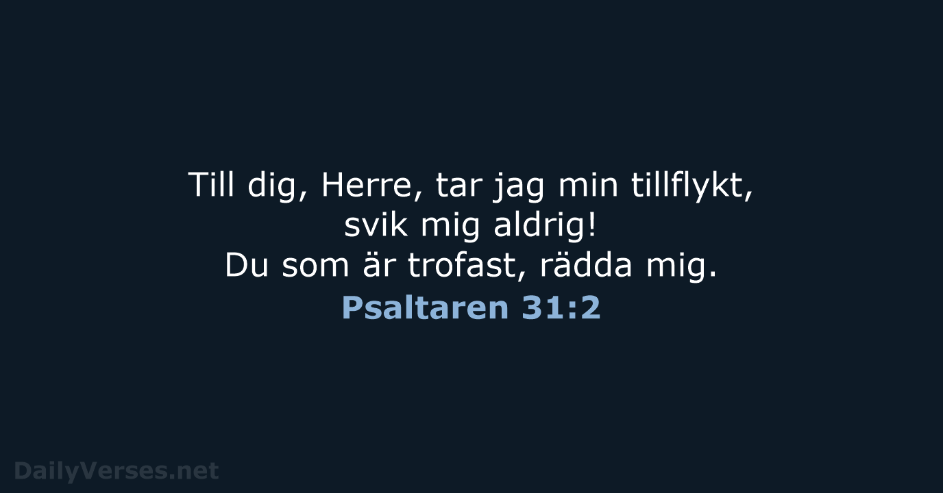 Till dig, Herre, tar jag min tillflykt, svik mig aldrig! Du som… Psaltaren 31:2