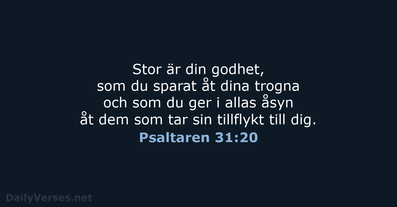 Stor är din godhet, som du sparat åt dina trogna och som… Psaltaren 31:20