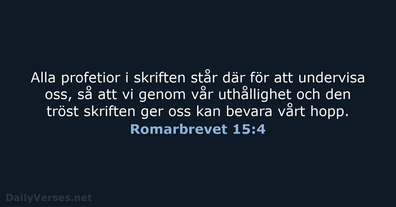 Alla profetior i skriften står där för att undervisa oss, så att… Romarbrevet 15:4