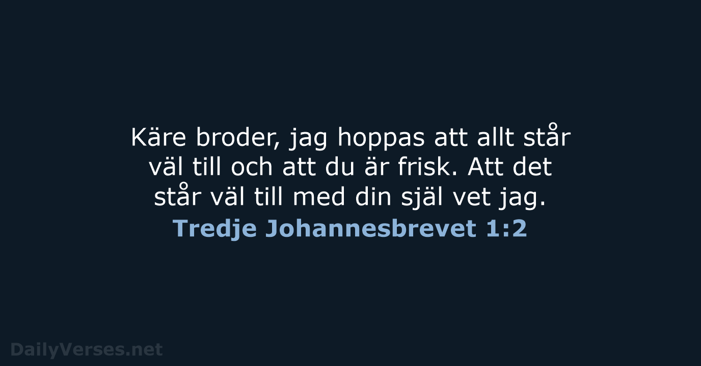 Käre broder, jag hoppas att allt står väl till och att du… Tredje Johannesbrevet 1:2