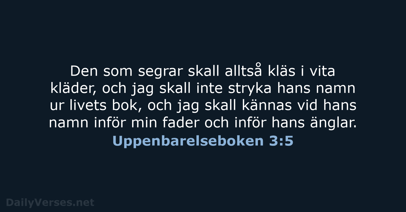 Den som segrar skall alltså kläs i vita kläder, och jag skall… Uppenbarelseboken 3:5