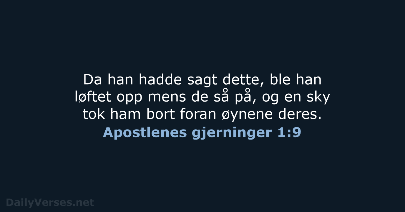 Da han hadde sagt dette, ble han løftet opp mens de så… Apostlenes gjerninger 1:9