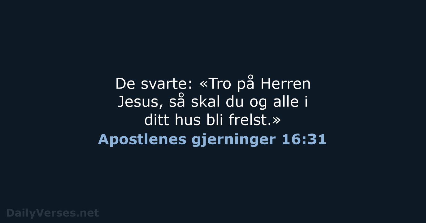 De svarte: «Tro på Herren Jesus, så skal du og alle i… Apostlenes gjerninger 16:31
