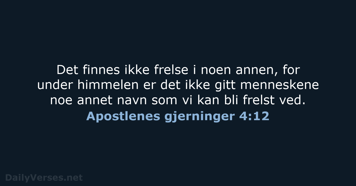 Det finnes ikke frelse i noen annen, for under himmelen er det… Apostlenes gjerninger 4:12