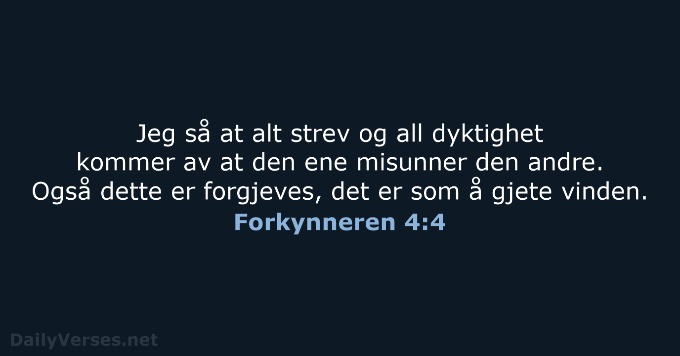 Jeg så at alt strev og all dyktighet kommer av at den… Forkynneren 4:4