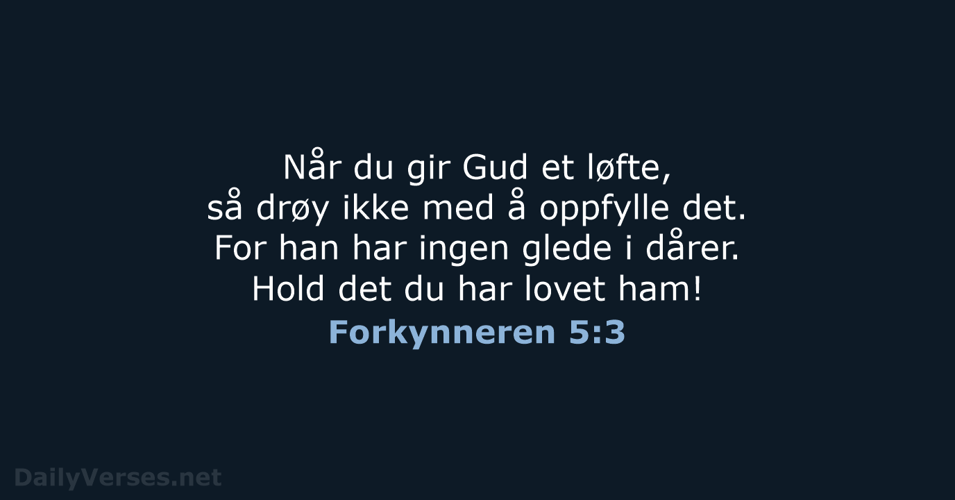 Når du gir Gud et løfte, så drøy ikke med å oppfylle… Forkynneren 5:3
