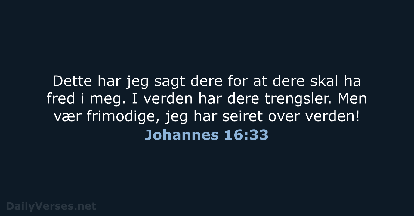 Dette har jeg sagt dere for at dere skal ha fred i… Johannes 16:33
