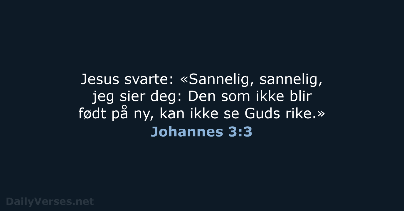 Jesus svarte: «Sannelig, sannelig, jeg sier deg: Den som ikke blir født… Johannes 3:3