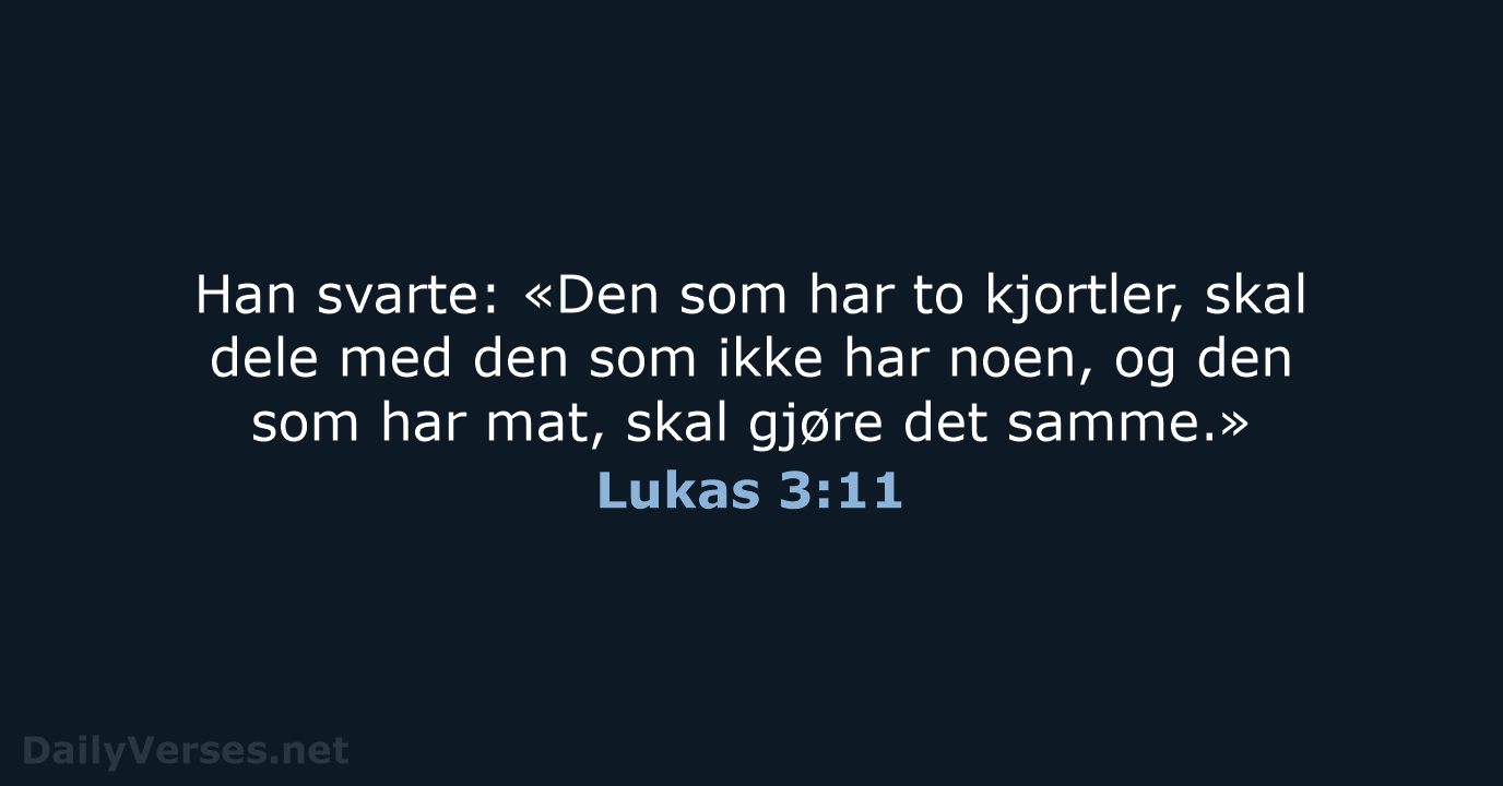 Han svarte: «Den som har to kjortler, skal dele med den som… Lukas 3:11