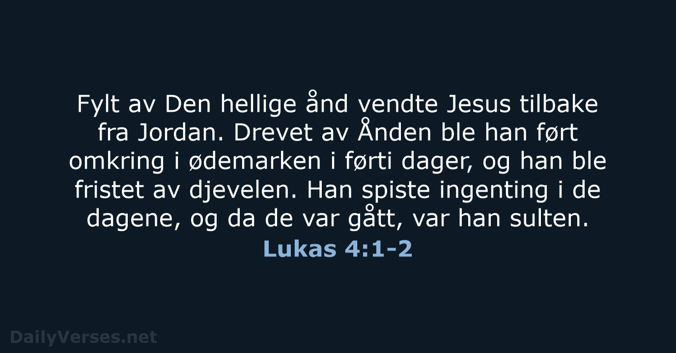 Fylt av Den hellige ånd vendte Jesus tilbake fra Jordan. Drevet av… Lukas 4:1-2