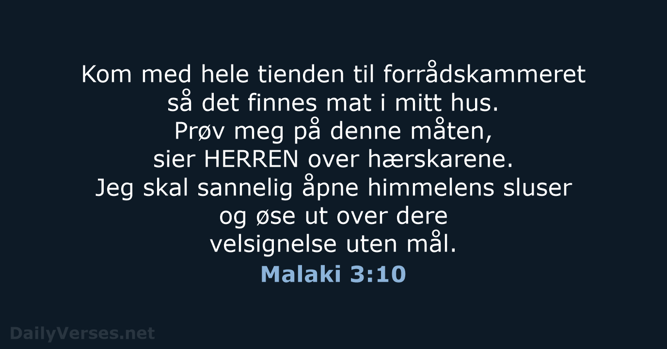 Kom med hele tienden til forrådskammeret så det finnes mat i mitt… Malaki 3:10