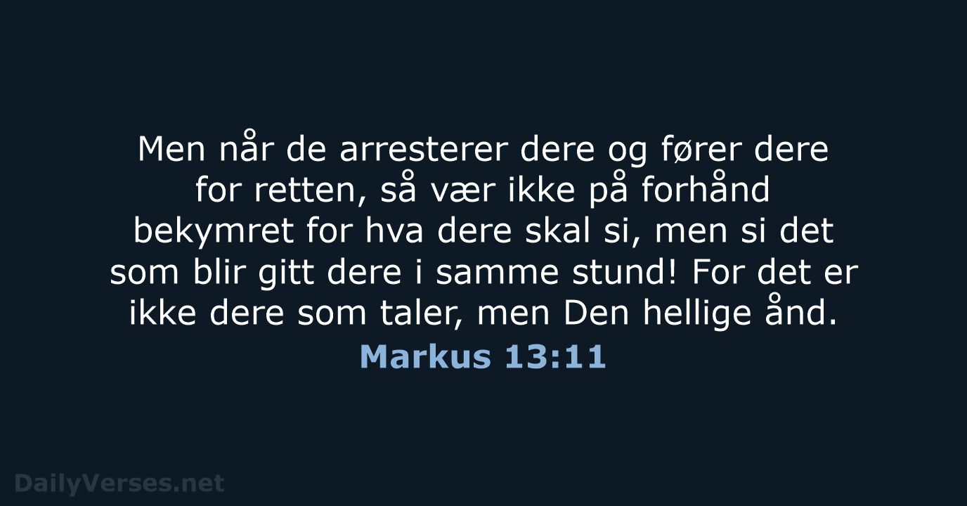 Men når de arresterer dere og fører dere for retten, så vær… Markus 13:11