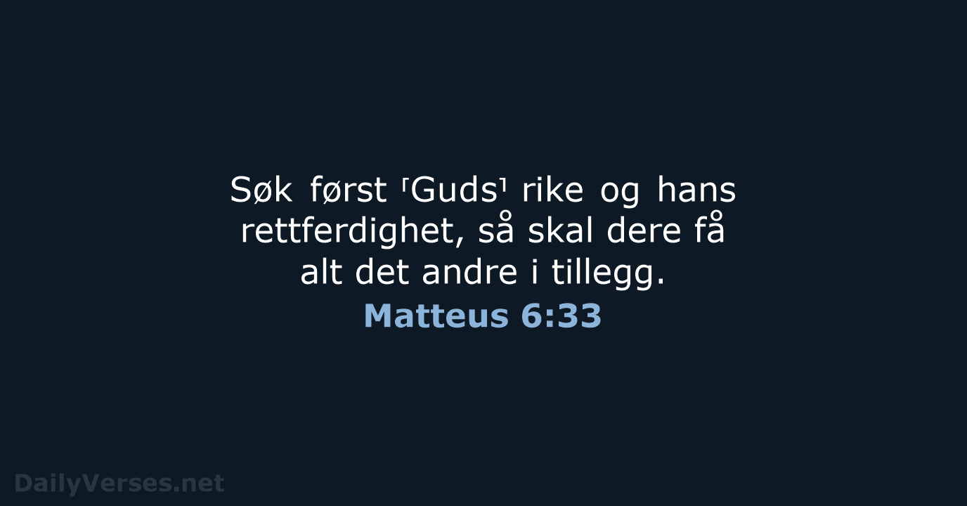 Søk først ⸢Guds⸣ rike og hans rettferdighet, så skal dere få alt… Matteus 6:33