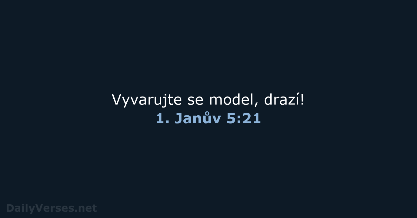 Vyvarujte se model, drazí! 1. Janův 5:21