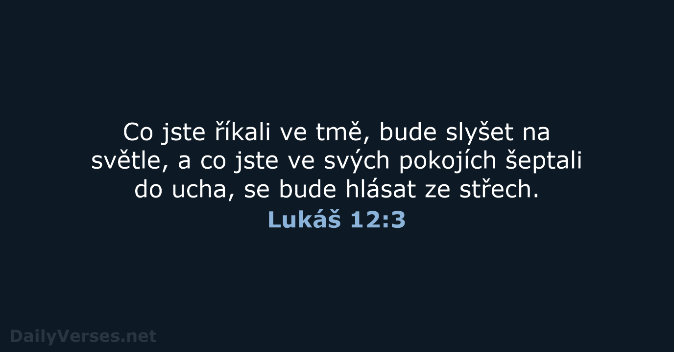 Lukáš 12:3 - B21