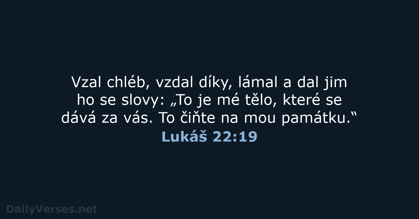 Vzal chléb, vzdal díky, lámal a dal jim ho se slovy: „To… Lukáš 22:19