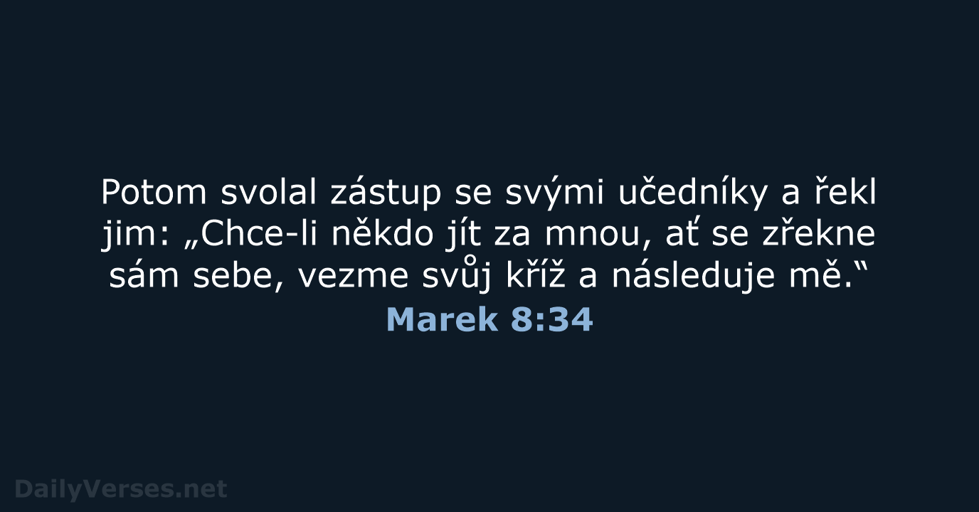 Potom svolal zástup se svými učedníky a řekl jim: „Chce-li někdo jít… Marek 8:34