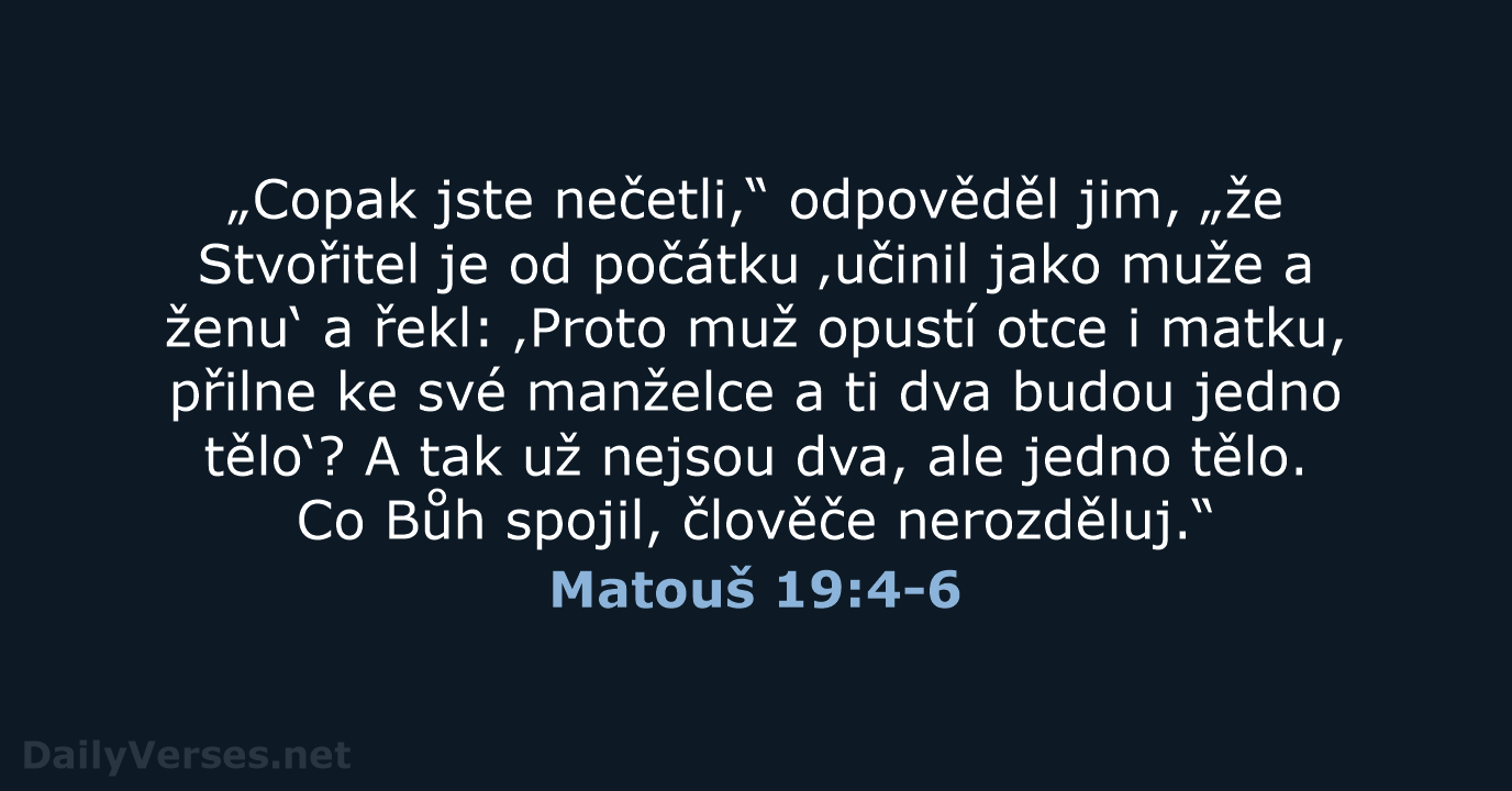 „Copak jste nečetli,“ odpověděl jim, „že Stvořitel je od počátku ‚učinil jako… Matouš 19:4-6