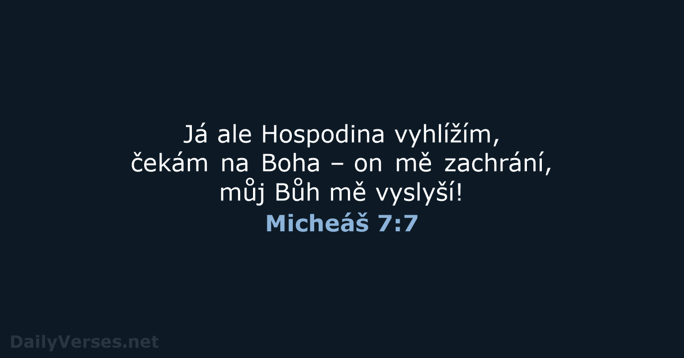 Já ale Hospodina vyhlížím, čekám na Boha – on mě zachrání, můj… Micheáš 7:7