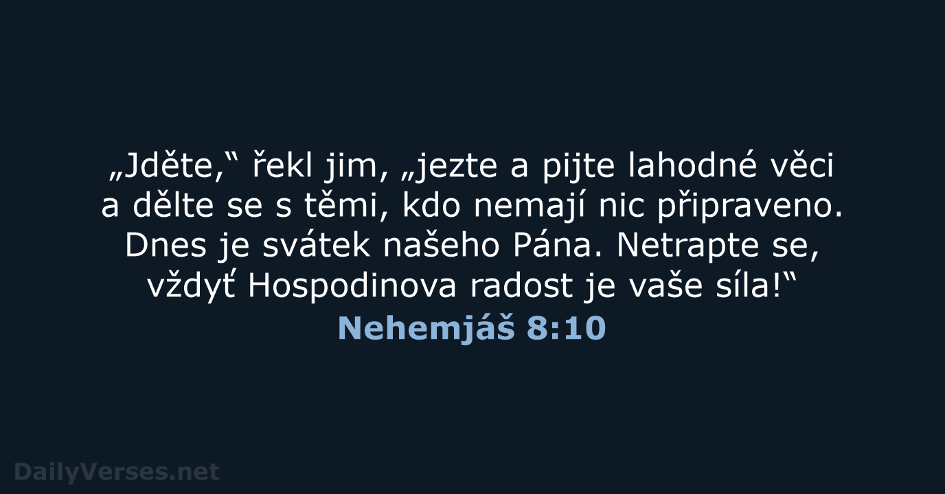 „Jděte,“ řekl jim, „jezte a pijte lahodné věci a dělte se s… Nehemjáš 8:10