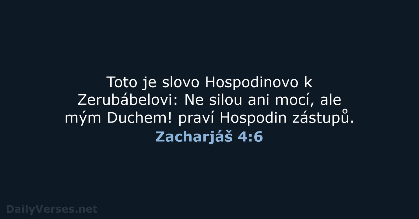 Toto je slovo Hospodinovo k Zerubábelovi: Ne silou ani mocí, ale mým… Zacharjáš 4:6