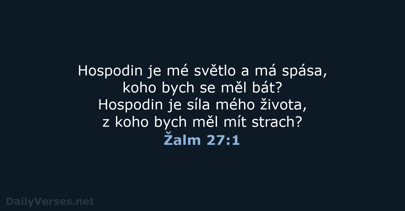 Hospodin je mé světlo a má spása, koho bych se měl bát… Žalm 27:1