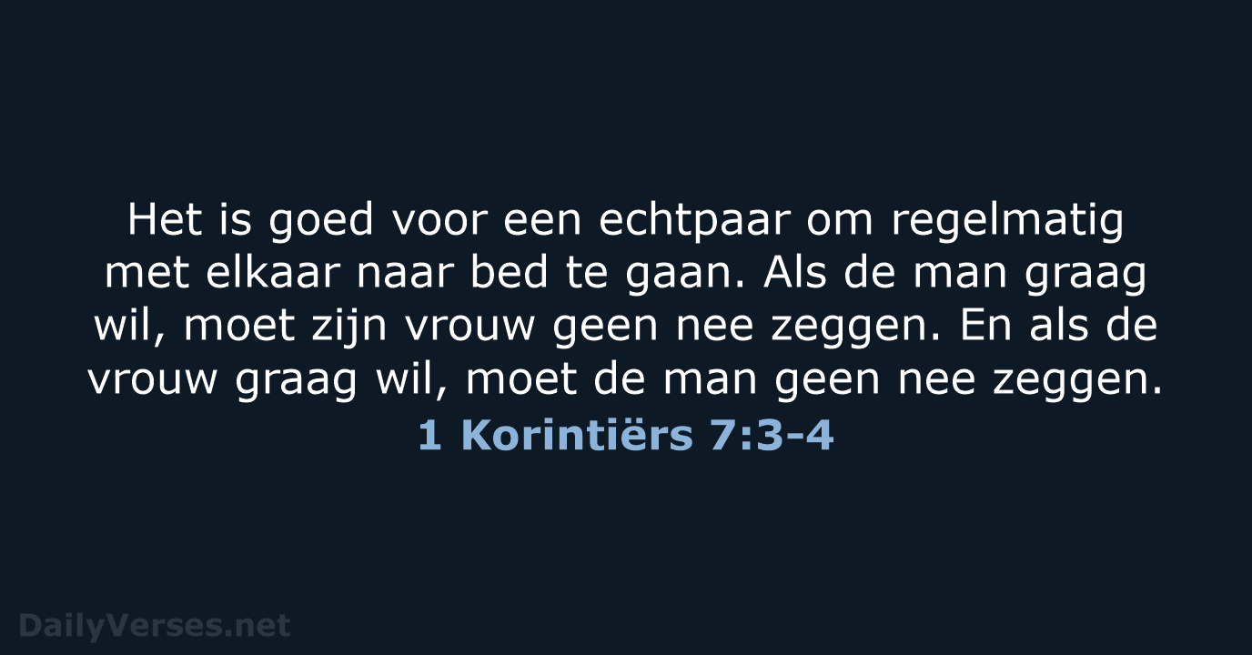 Het is goed voor een echtpaar om regelmatig met elkaar naar bed… 1 Korintiërs 7:3-4