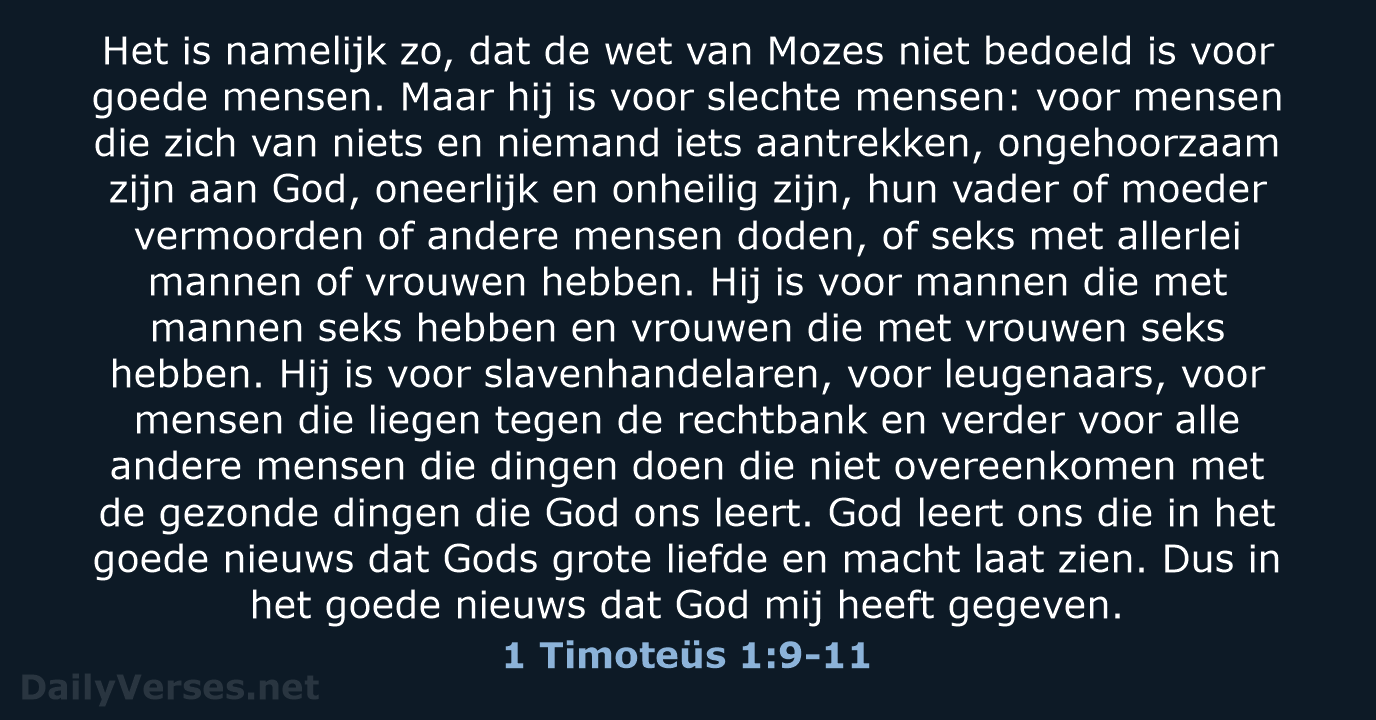 Het is namelijk zo, dat de wet van Mozes niet bedoeld is… 1 Timoteüs 1:9-11