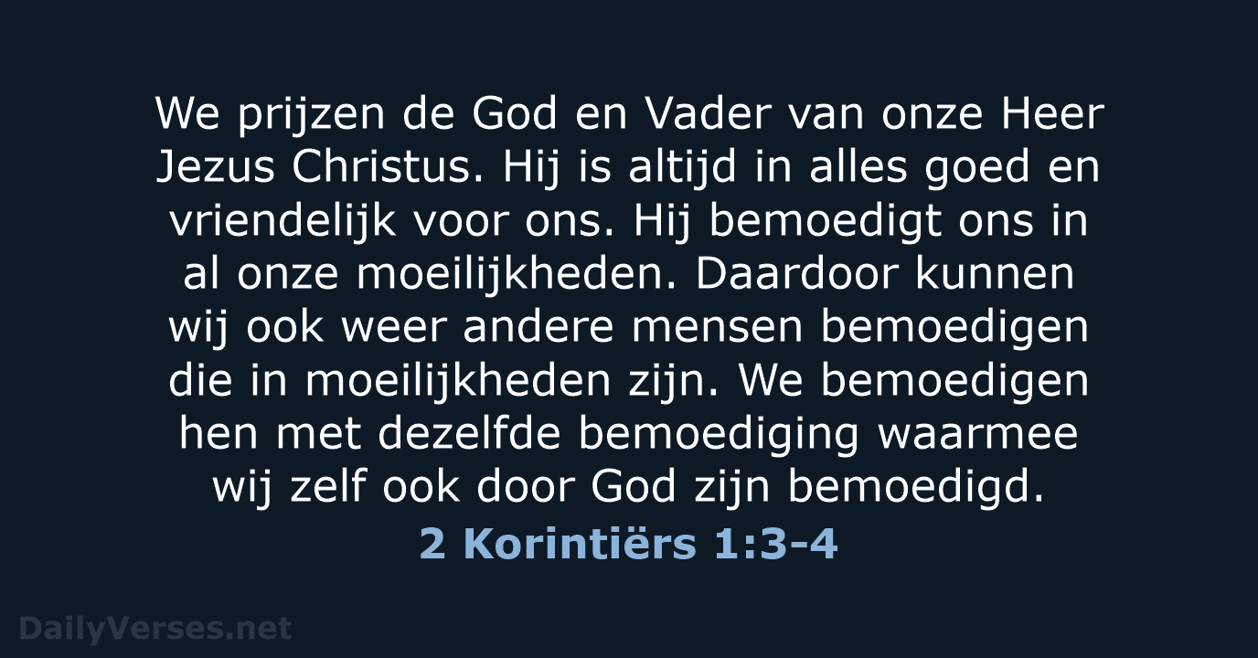 We prijzen de God en Vader van onze Heer Jezus Christus. Hij… 2 Korintiërs 1:3-4