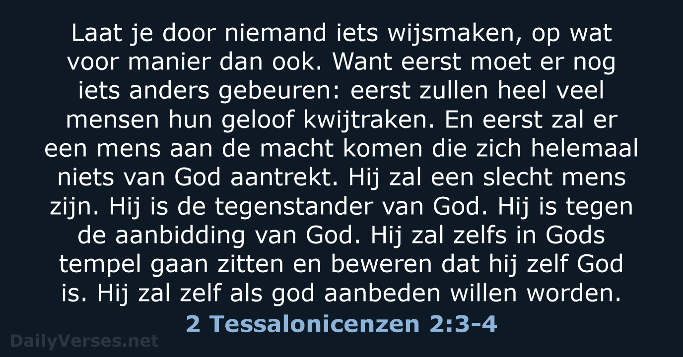 Laat je door niemand iets wijsmaken, op wat voor manier dan ook… 2 Tessalonicenzen 2:3-4