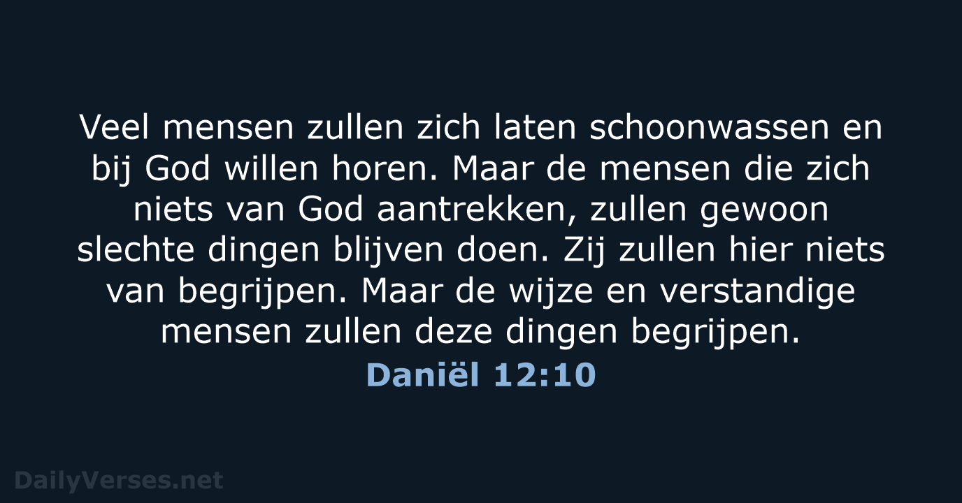 Veel mensen zullen zich laten schoonwassen en bij God willen horen. Maar… Daniël 12:10