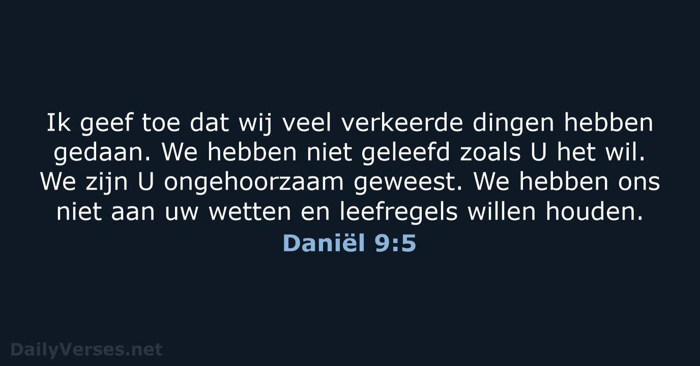Ik geef toe dat wij veel verkeerde dingen hebben gedaan. We hebben… Daniël 9:5