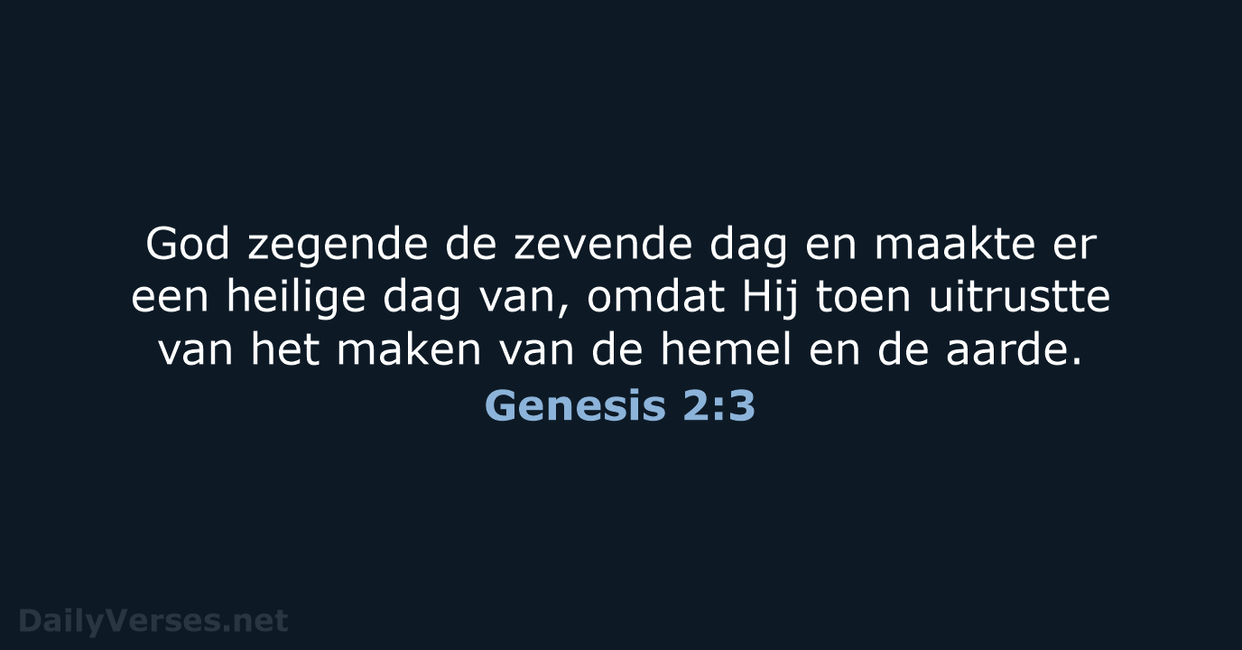 God zegende de zevende dag en maakte er een heilige dag van… Genesis 2:3