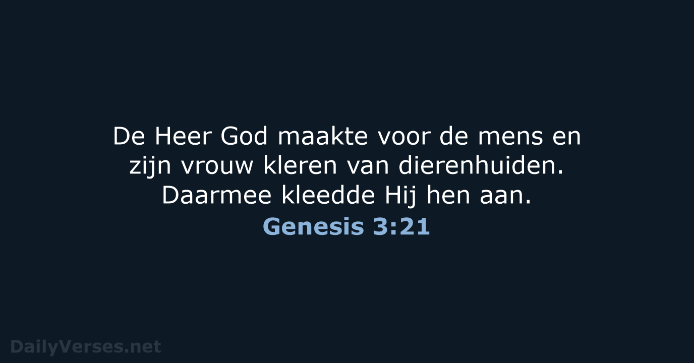 De Heer God maakte voor de mens en zijn vrouw kleren van… Genesis 3:21
