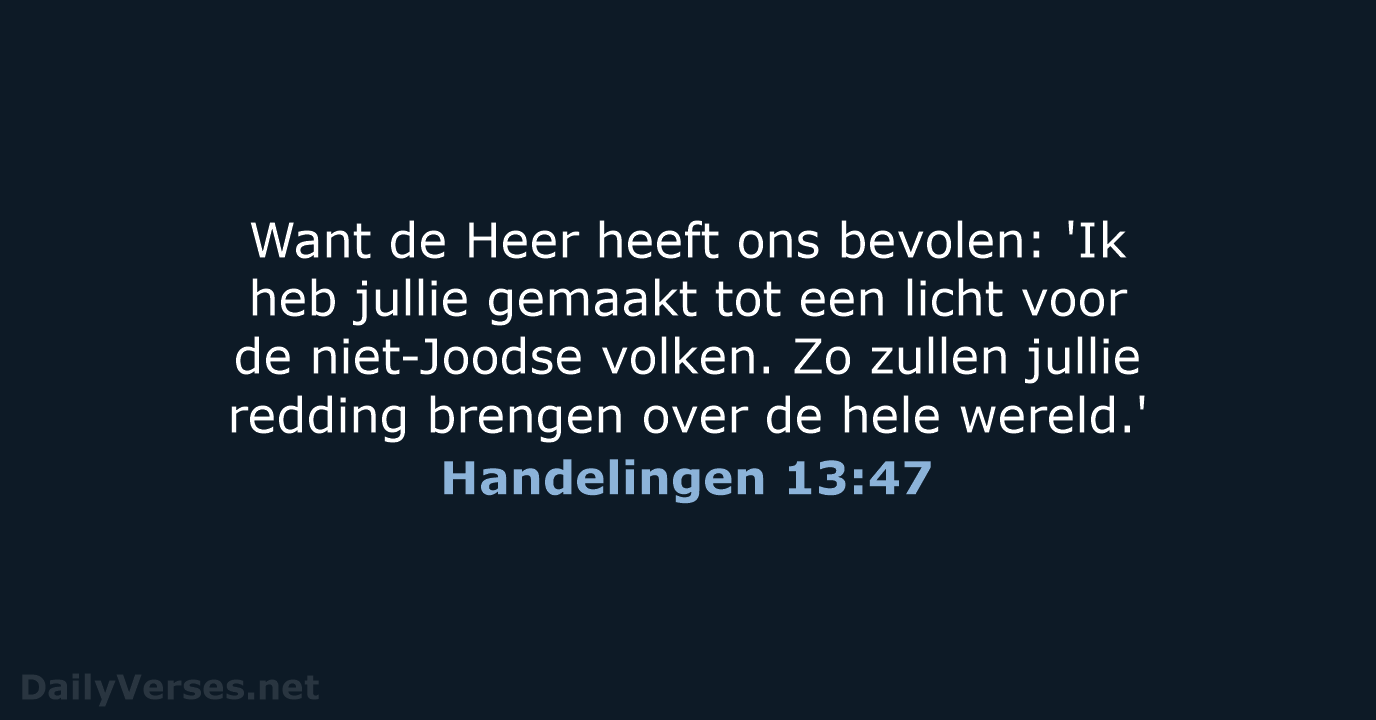 Want de Heer heeft ons bevolen: 'Ik heb jullie gemaakt tot een… Handelingen 13:47