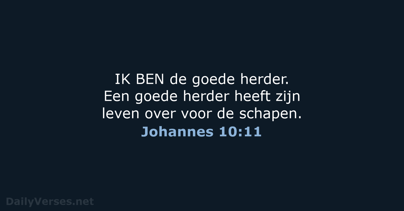 IK BEN de goede herder. Een goede herder heeft zijn leven over… Johannes 10:11