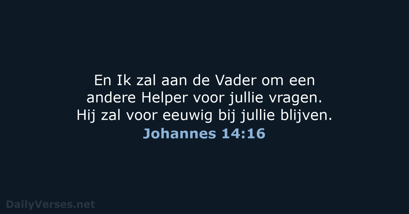 En Ik zal aan de Vader om een andere Helper voor jullie… Johannes 14:16